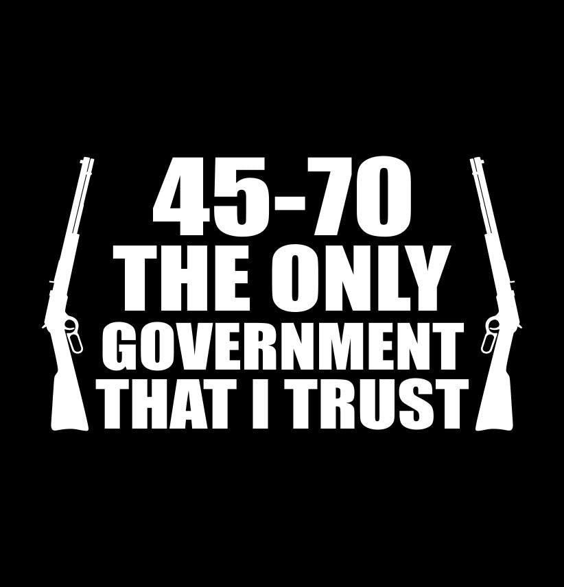 45-70 The only government that I trust decal