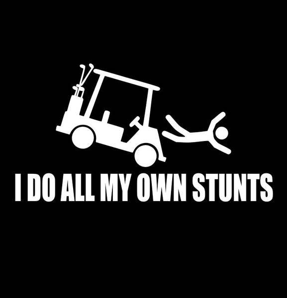 I Do All My Own Stunts decal