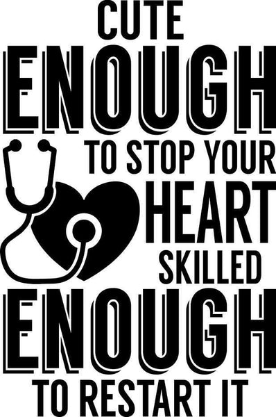 cute enough to stop your heart nurse decal - North 49 Decals