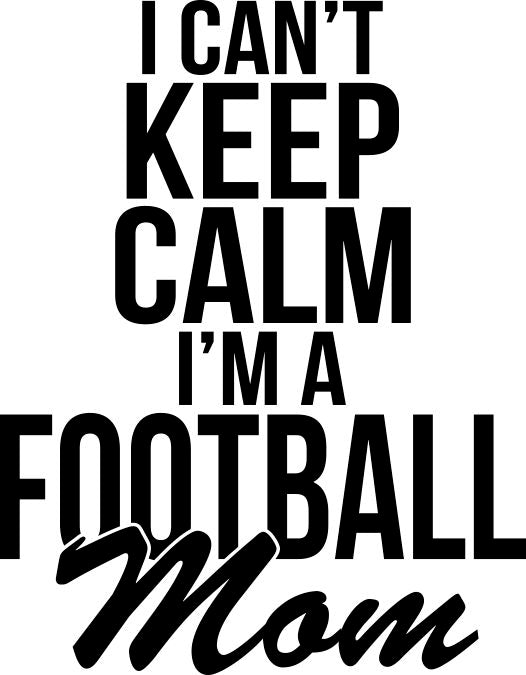 I Can't Keep Calm I'm A Football Mom Decal