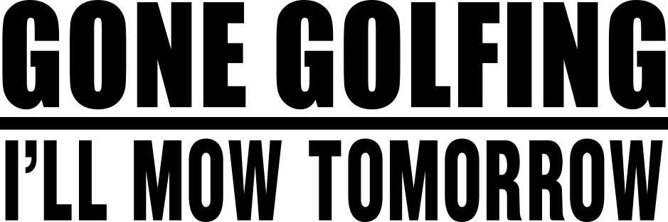 gone golfing i'll mom tomorrow golf decal - North 49 Decals