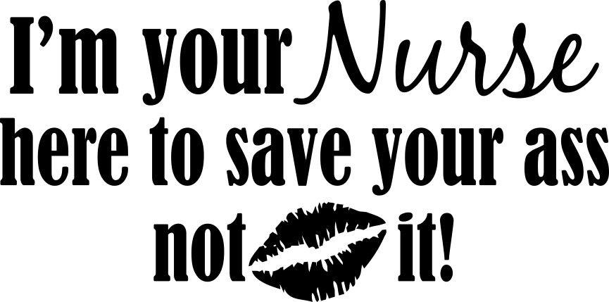 I'm your nurse here to save your ass nurse decal - North 49 Decals