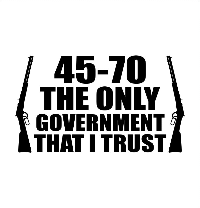 45-70 The only government that I trust decal