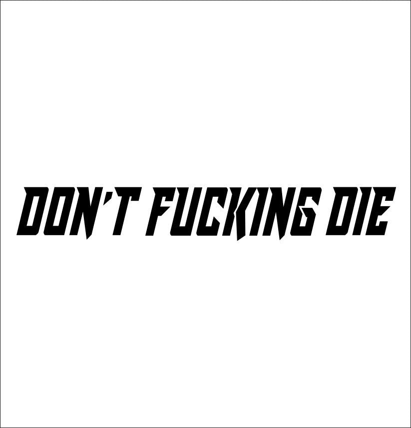 Don't fucking die decal