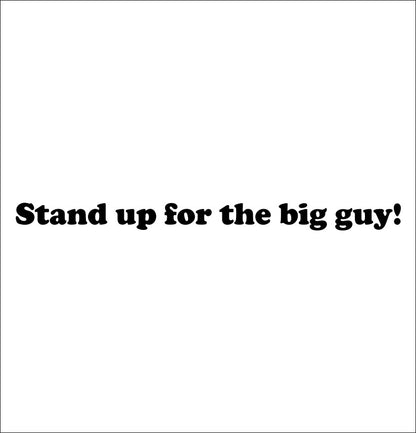Stand up for the big guy decal