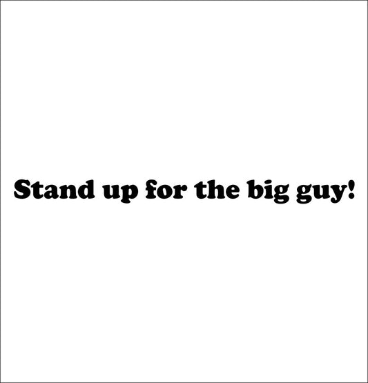Stand up for the big guy decal