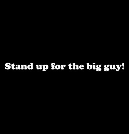 Stand up for the big guy decal