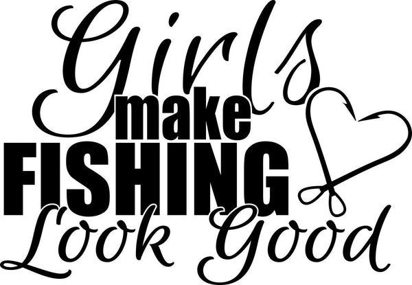 Girls make fishing look good fishing decal - North 49 Decals