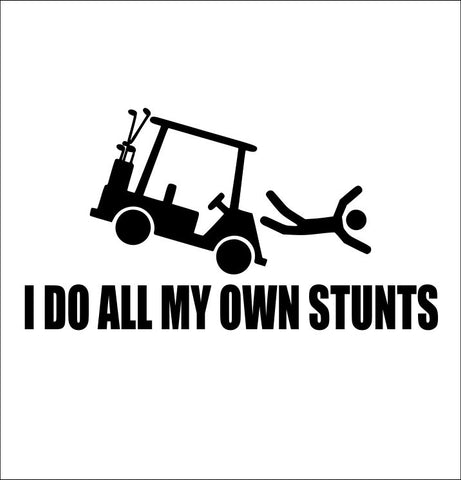 I Do All My Own Stunts decal