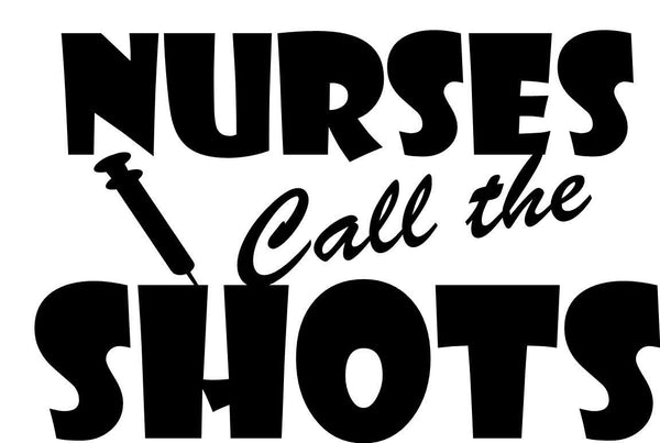 Nurses call the shots nurse decal - North 49 Decals