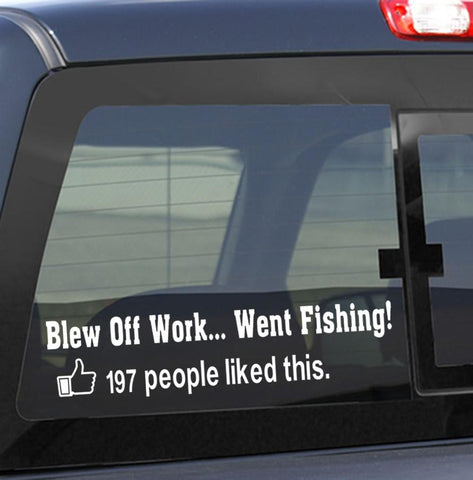 Blew off workWent fishing decal