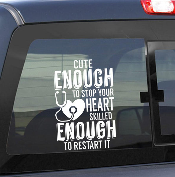 cute enough to stop your heart nurse decal - North 49 Decals