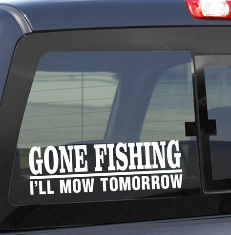 Gone fishingI'll mow tomorrow fishing decal – North 49 Decals