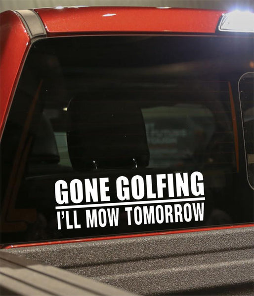 gone golfing i'll mom tomorrow golf decal - North 49 Decals