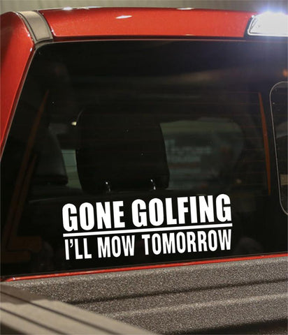 gone golfing i'll mom tomorrow golf decal - North 49 Decals