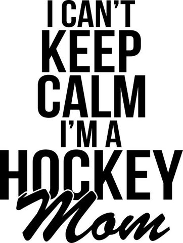 I Can't Keep Calm I'm A hockey Mom Decal