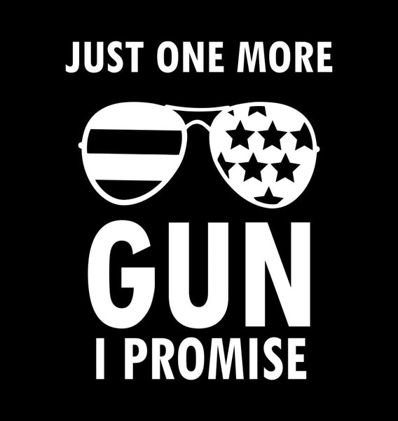 Just One More Gun I Promise decal
