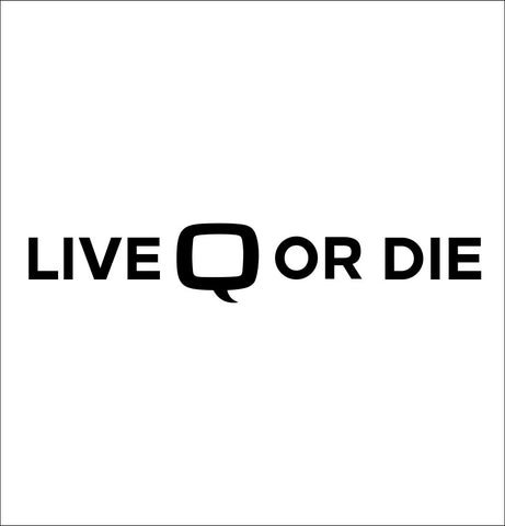 Live Q or die decal, firearm decal, car decal sticker