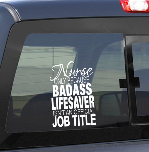 nurse...badass lifesaver nurse decal - North 49 Decals