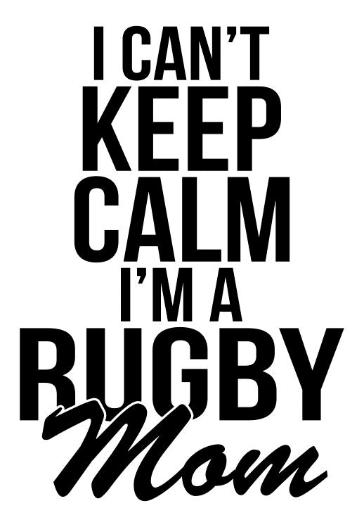 I Can't Keep Calm I'm A Rugby Mom Decal
