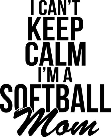 I Can't Keep Calm I'm A Softball Mom Decal