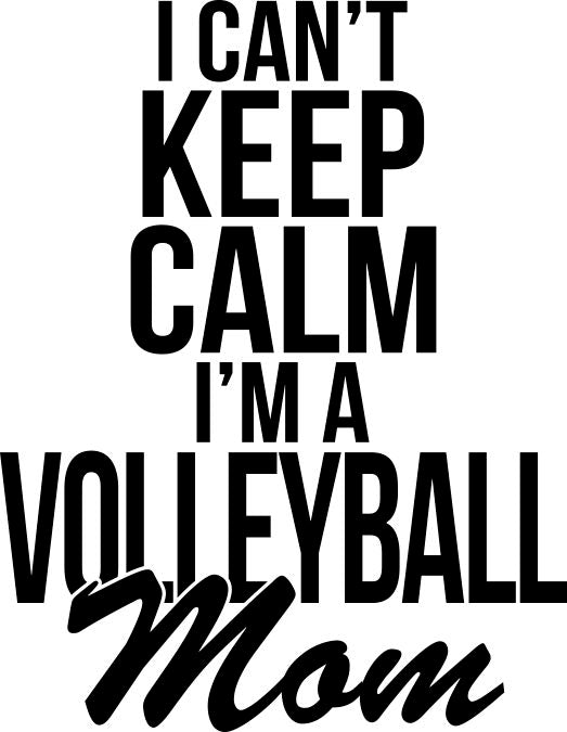 I Can't Keep Calm I'm A Volleyball Mom Decal