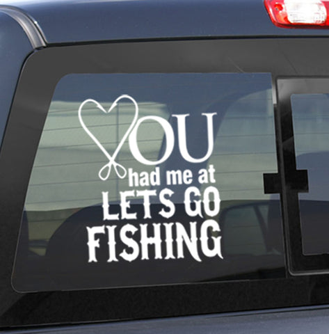 You had me at lets go fishing... fishing decal - North 49 Decals